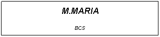 Text Box: M.MARIA 
BCS
