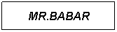 Text Box: MR.BABAR 
